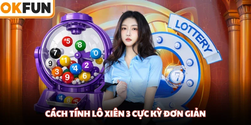 Cách tính lô xiên 3 cực kỳ đơn giản