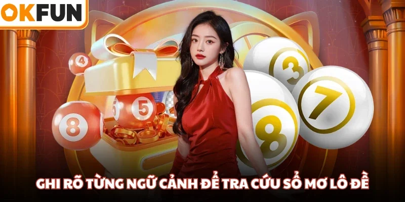 Ghi rõ từng ngữ cảnh để tra cứu sổ mơ lô đề