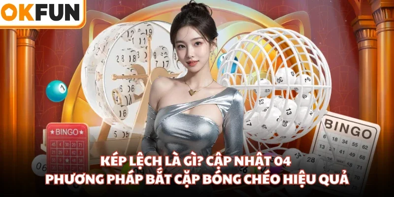 Kép Lệch Là Gì? Cập Nhật 04 Phương Pháp Bắt Cặp Bóng Chéo Hiệu Quả