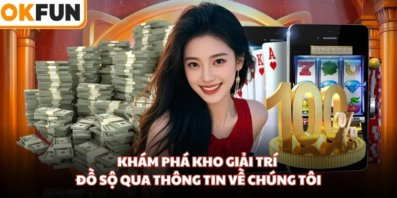 Khám phá kho giải trí đồ sộ qua thông tin về chúng tôi