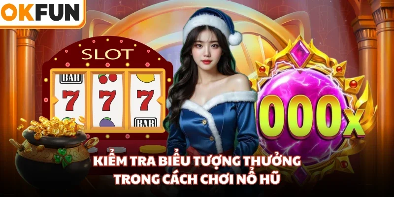 Kiểm tra biểu tượng thưởng trong cách chơi nổ hũ
