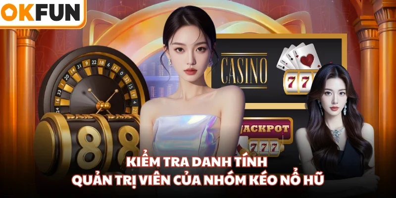 Kiểm tra danh tính quản trị viên của nhóm kéo nổ hũ