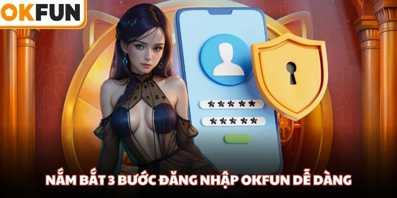Nắm bắt 3 bước đăng nhập OKFUN dễ dàng