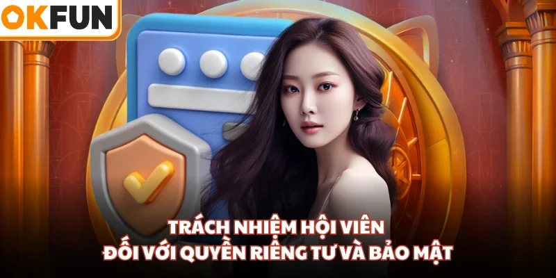 Trách nhiệm hội viên đối với quyền riêng tư và bảo mật